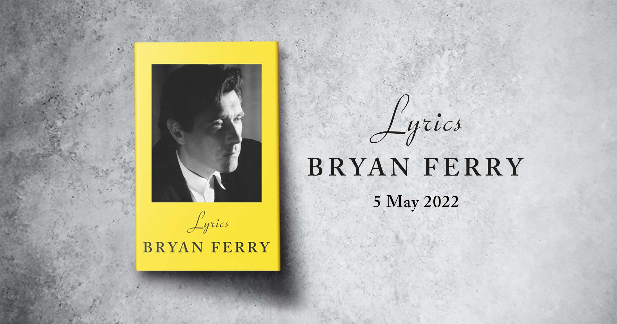 Bryan Ferry 'Lyrics' Book out 5 May 2022
